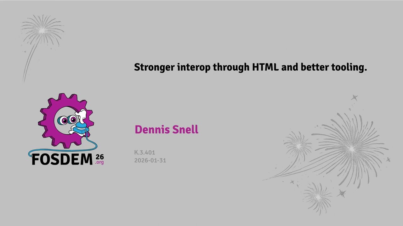 [FOSDEM 2026] Stronger interoperability through HTML and better tooling
