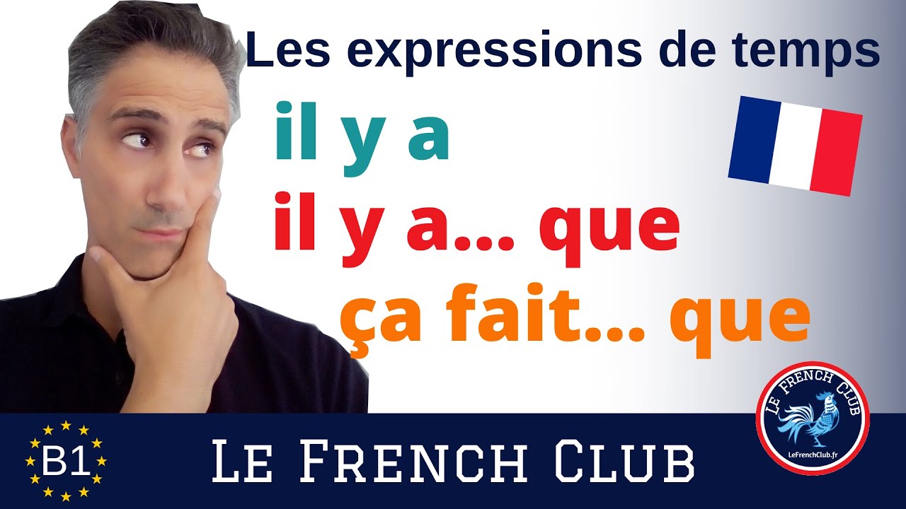 Différence entre «il y a», «il y a... que» et «ça fait...que», les expressions de temps