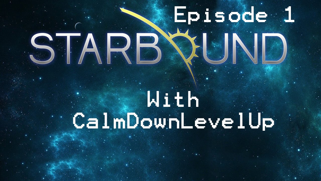 Starbound With CalmDownLevelUp: Episode 1 - [Story Time]