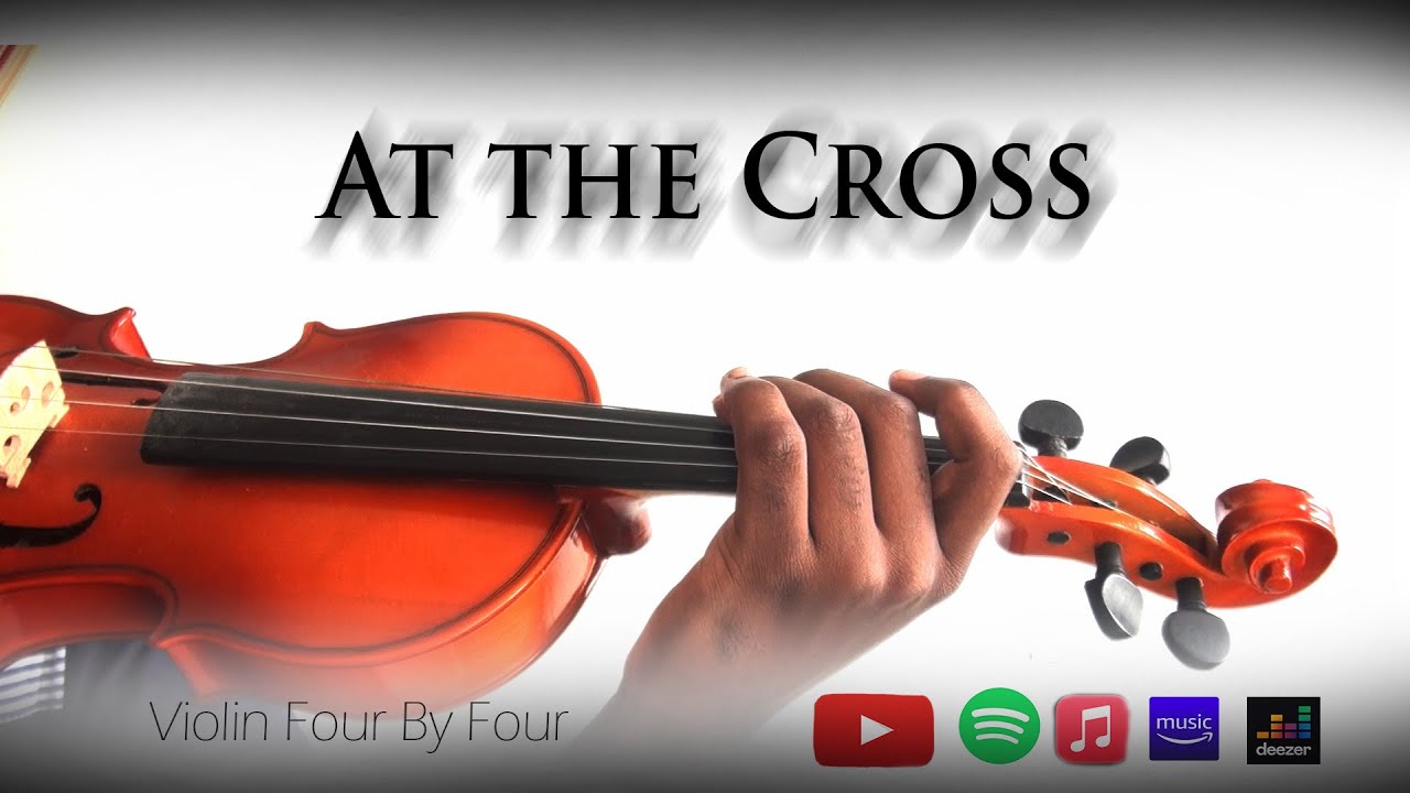 At The Cross, Hymn With Lyrics, Violin Four by Four Cover