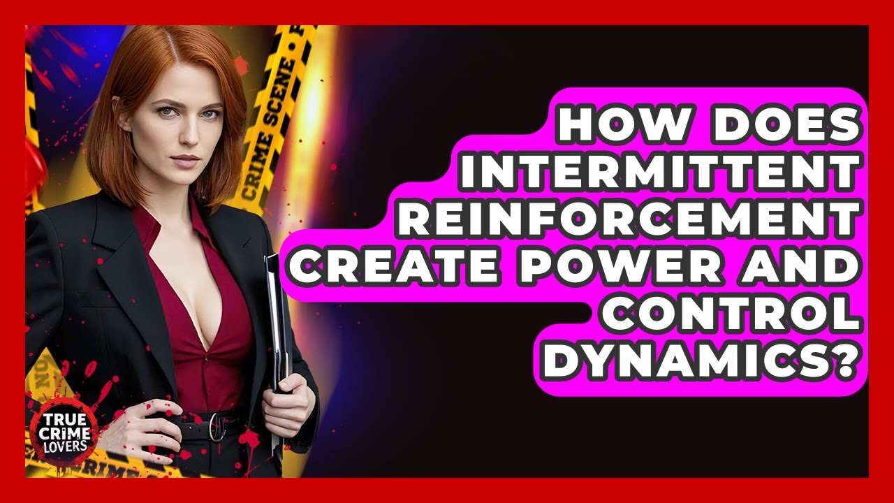 How Does Intermittent Reinforcement Create Power And Control Dynamics? - True Crime Lovers