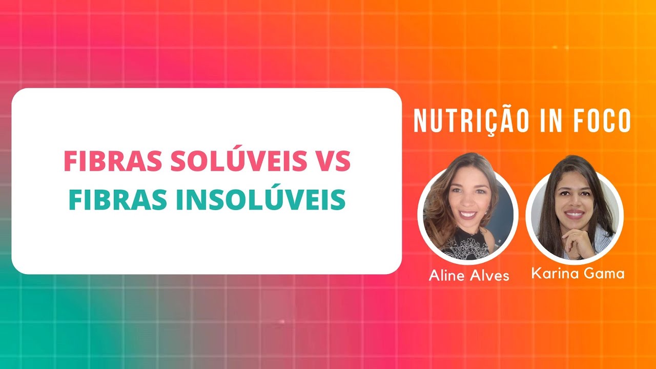 Fibras Sol&uacute;veis e Insol&uacute;veis: Fontes Alimentares e Efeitos Fisiol&oacute;gicos