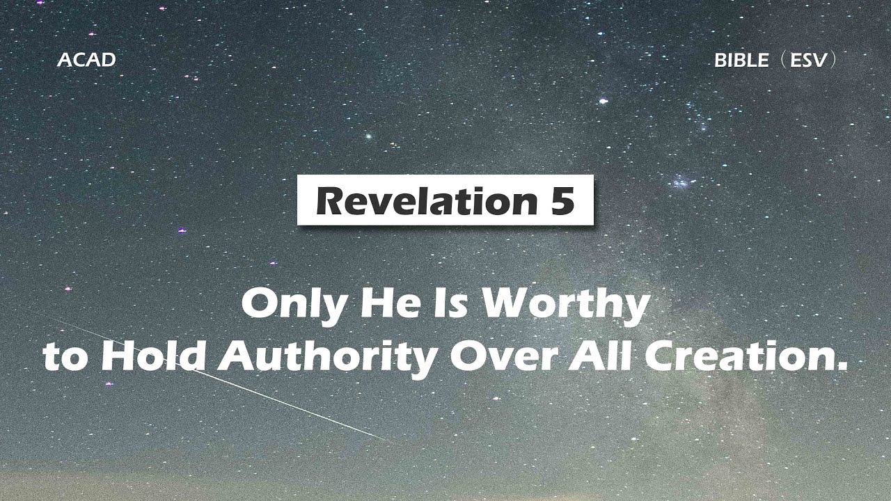 【Revelation 5】Only He Is Worthy to Hold Authority Over All Creation. ｜ACAD Bible Reading