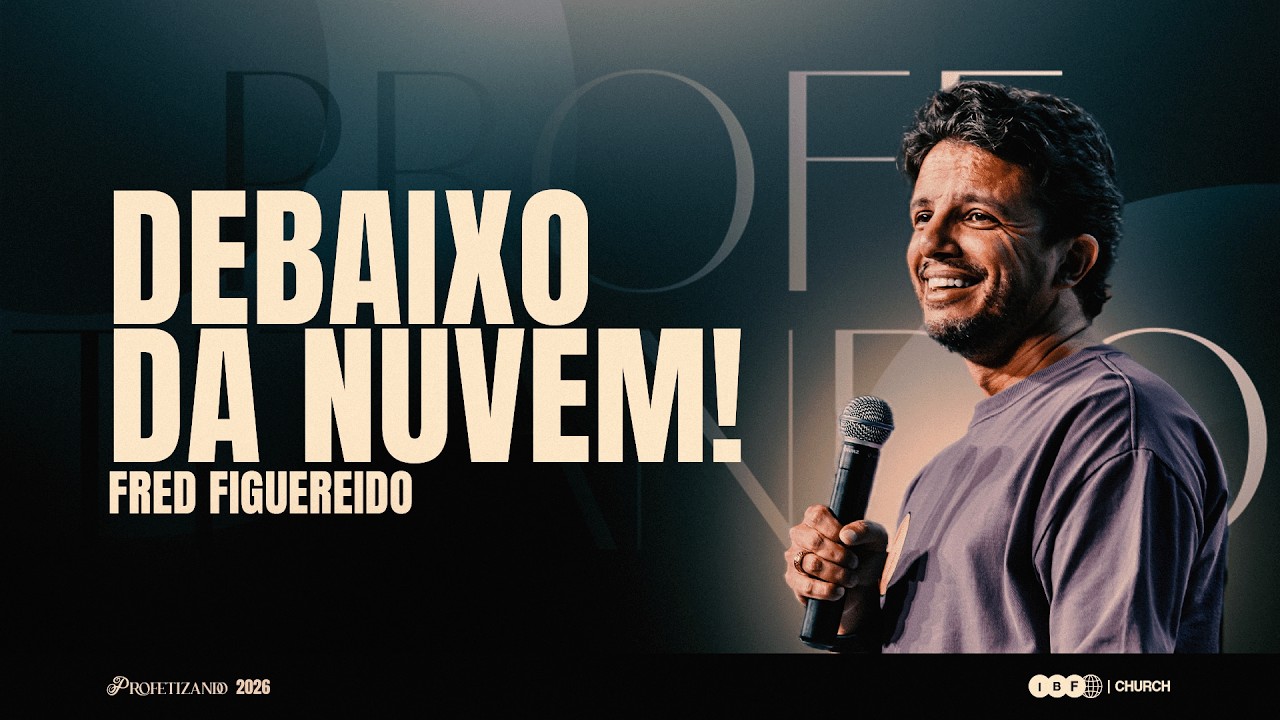 DEBAIXO DA NUVEM! | FRED FIGUEIREDO na IBF CHURCH! | PROFETIZANDO 2026, Ep. 6