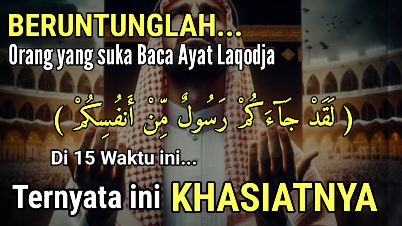 BERUNTUNG ORANG YG BACA LAQODJA AKUM DI 15 WAKTU INI, TERNYATA INI KHASIAT DAN KEGUNAAN NYA