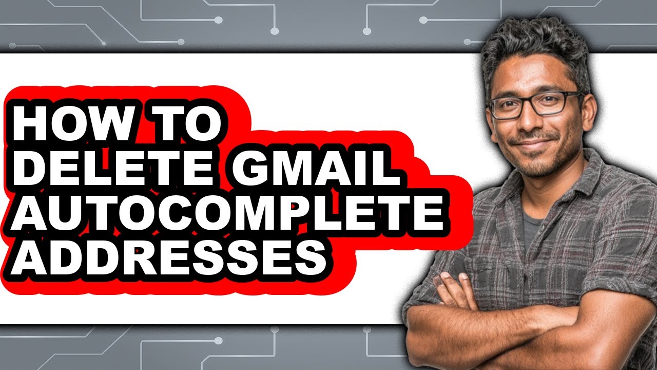How to Delete Gmail Autocomplete Addresses - Easy Guide