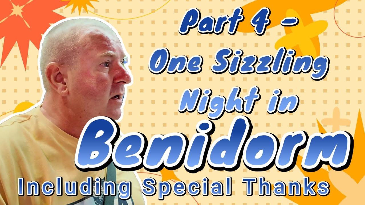 Benidorm Part 4 - One Sizzling Night in Benidorm