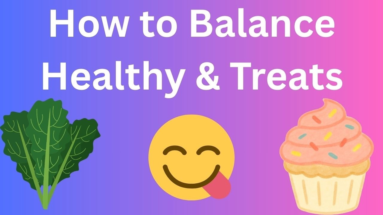 How I Balance Healthy Eating & Treats #balancedmeals #balanceddiet