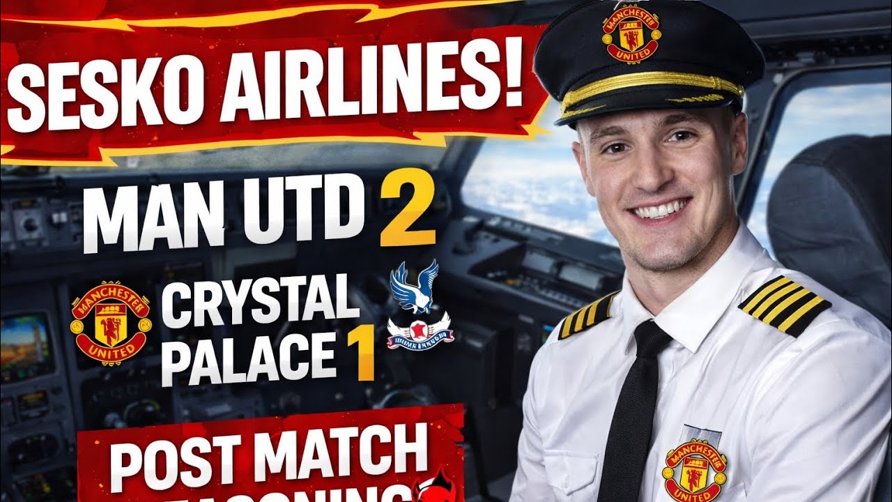 MAN UNITED 2 PALACE 1 SESKO AIRLINES ‼️‼️👹 Post Match Reasoning ⚽️🤝