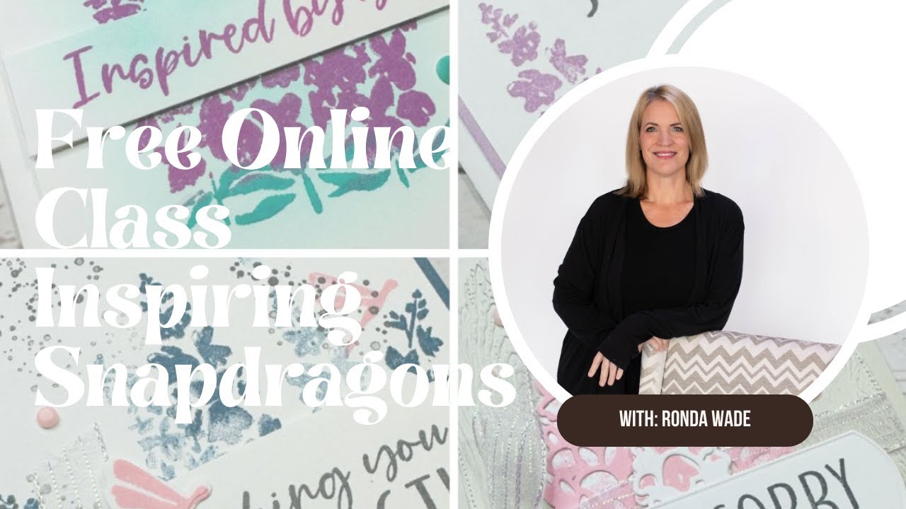 FREE Online Class with Ronda Wade Featuring Inspiring Snapdragons with Stampin' Up!