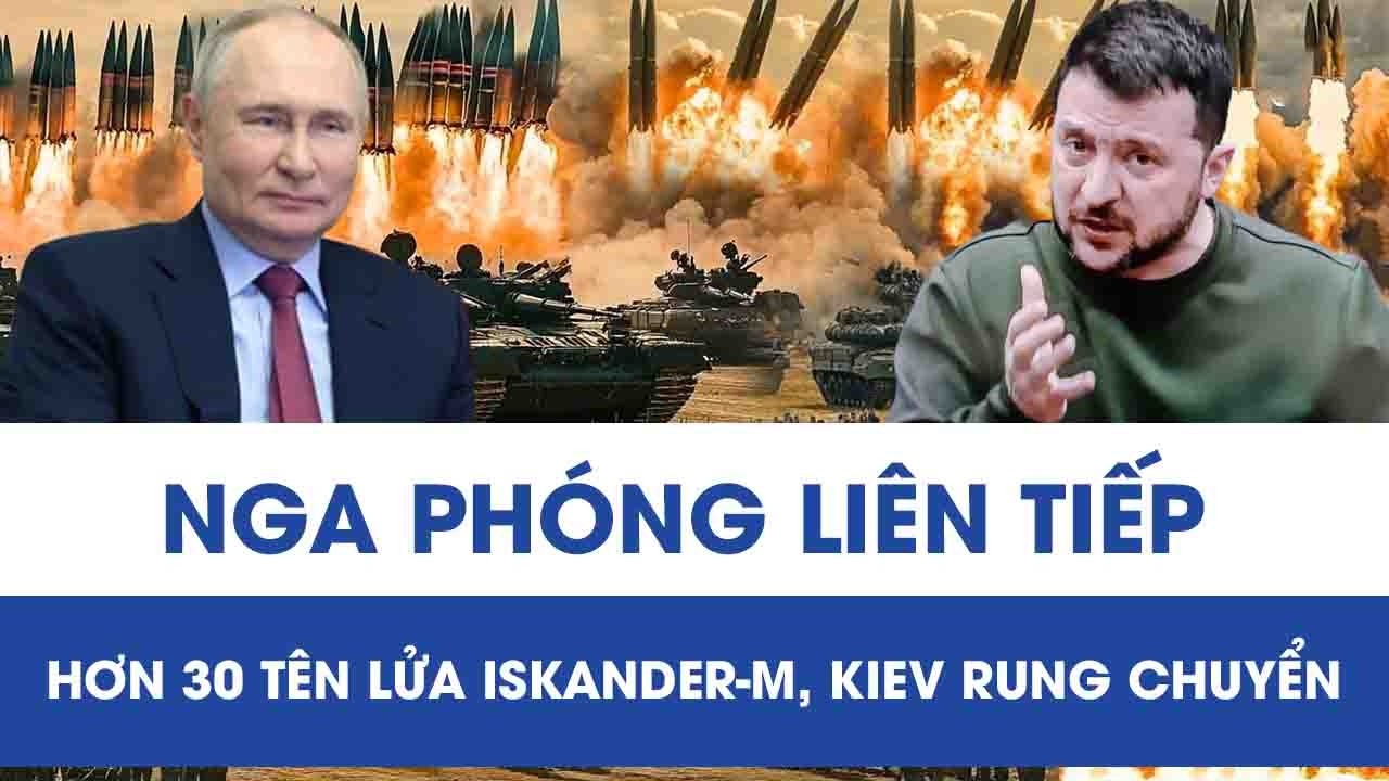 Hơn 30 tên lửa Iskander-M Nga dồn dập trút xuống, thủ đô Kiev hứng đòn nặng