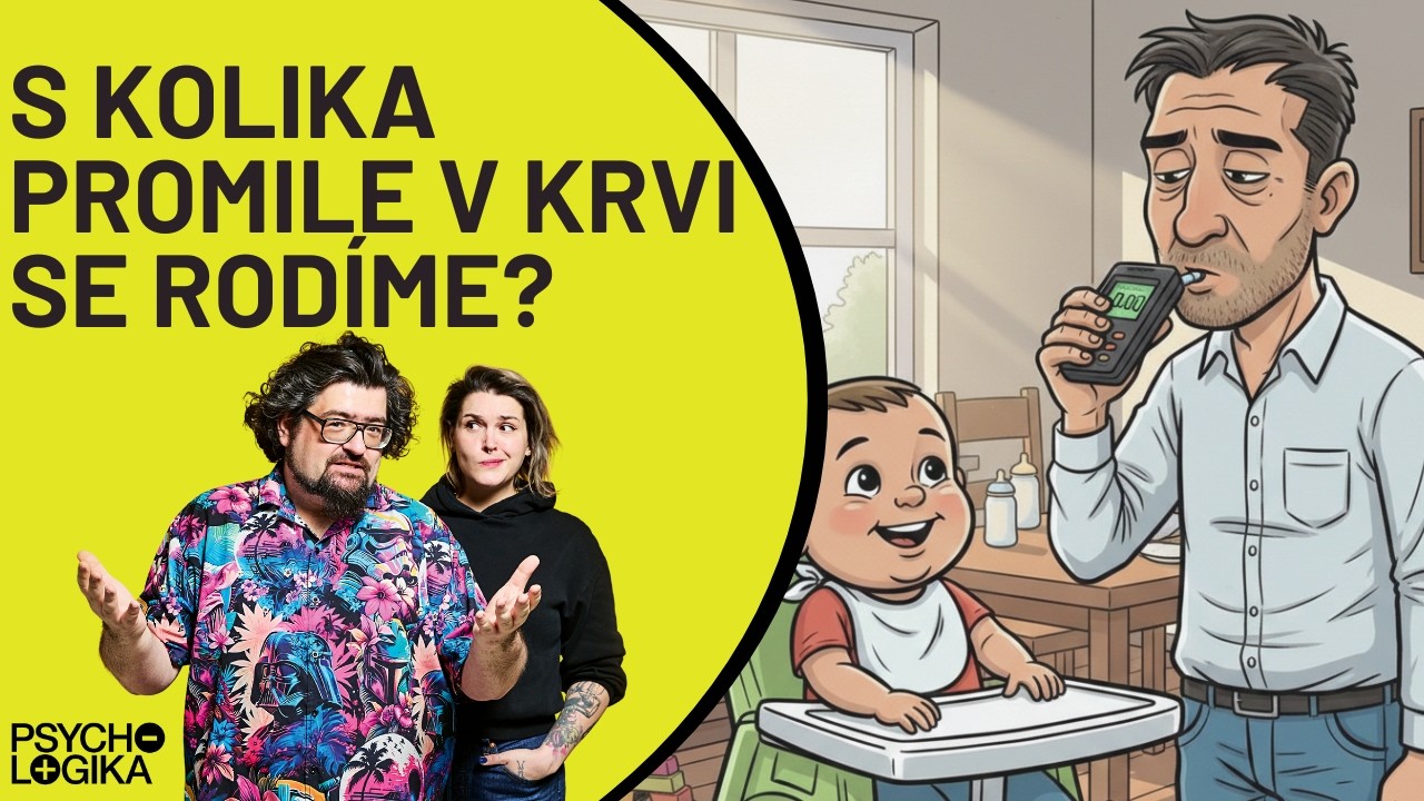 Psychologika 06: Rodíme se s půl promile v krvi?