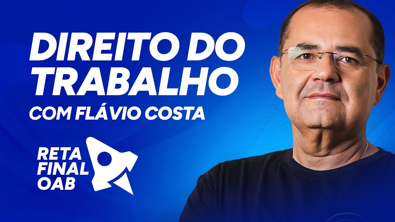 RETA FINAL OAB 43 - Direito do Trabalho - Prof. Flávio Costa