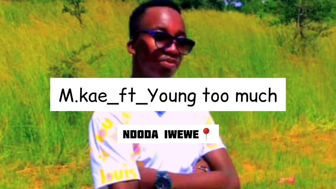 M.kae_-_Ft_-_Young_too_much_=_Ndoda_iwewe_-_Prod_by_Mushax_Music