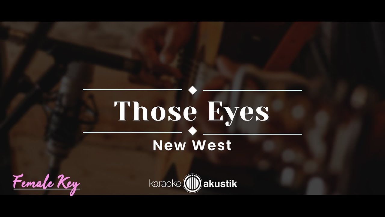 Those Eyes – New West (KARAOKE ACOUSTIC - FEMALE KEY)