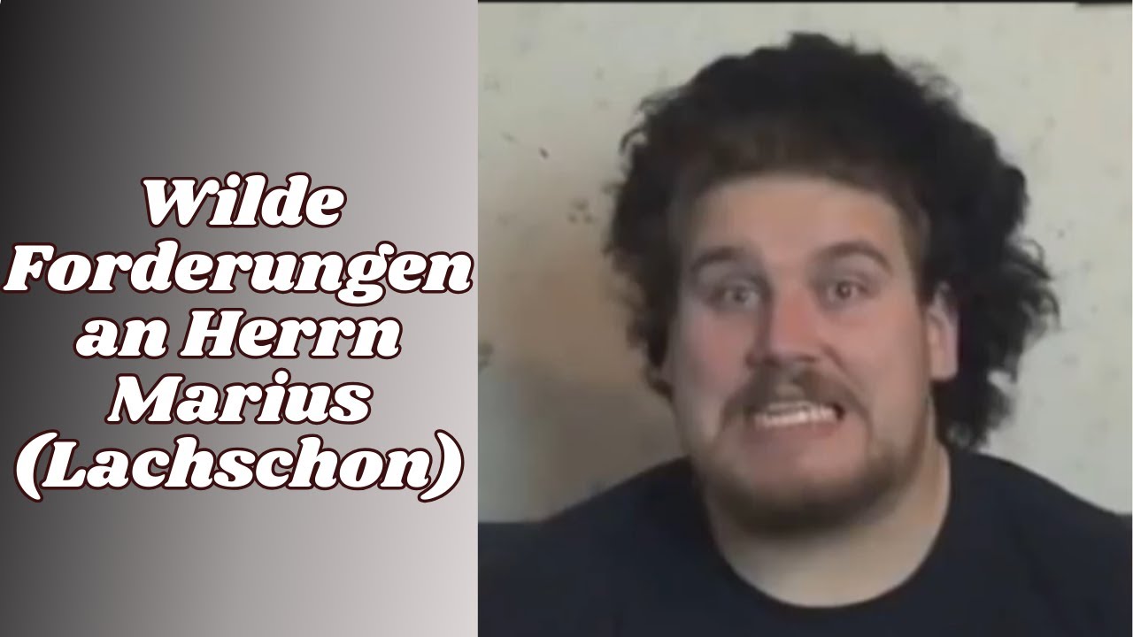 Wilde Forderungen an Herrn Marius (Lachschon) feat. @bewahrungsversager1288