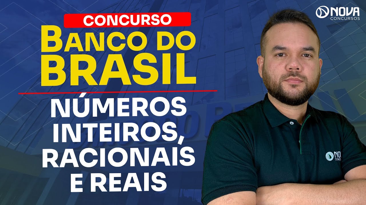 CONCURSO BANCO DO BRASIL 2025: MATEMÁTICA - NÚMEROS INTEIROS, RACIONAIS E REAIS