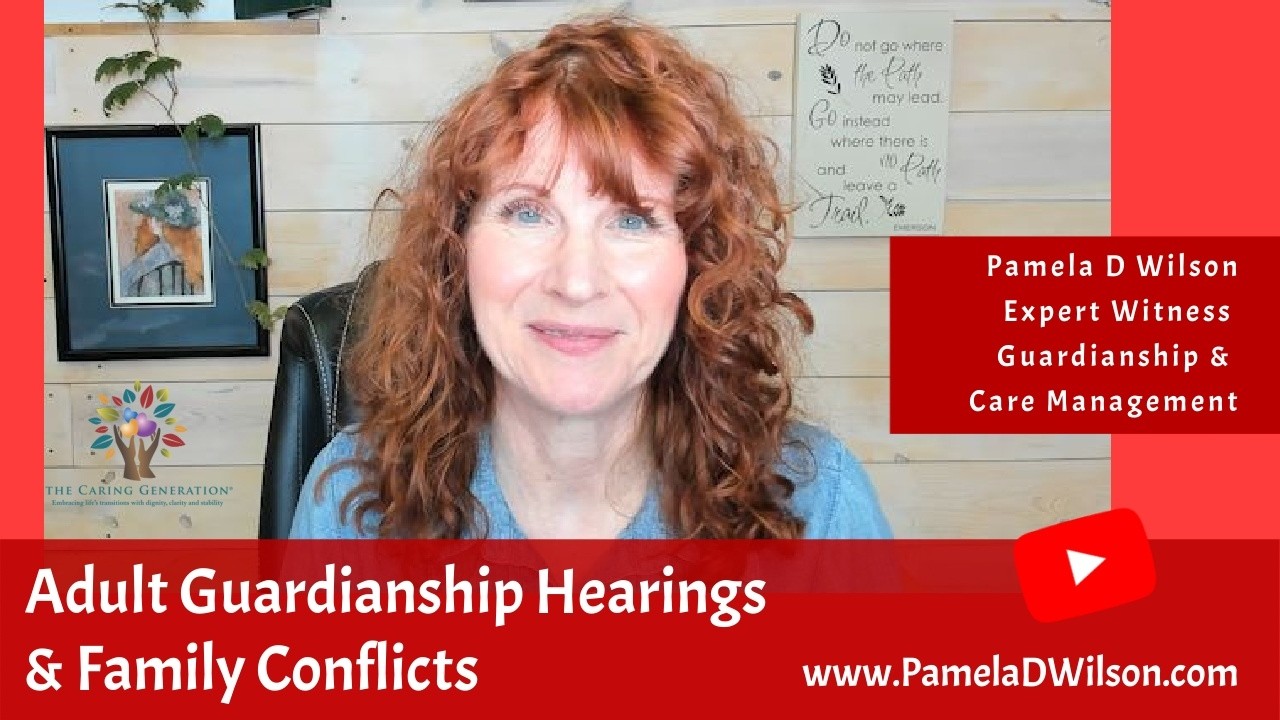 Adult Guardianship Hearings and Family Conflict | An Expert Witness Shares Family Experiences