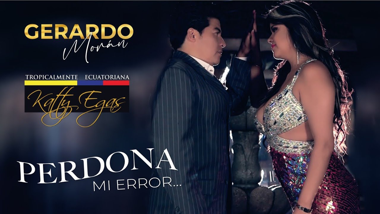 Gerardo Moran ft Katty Egas - PERDONA MI ERROR (Video Oficial)