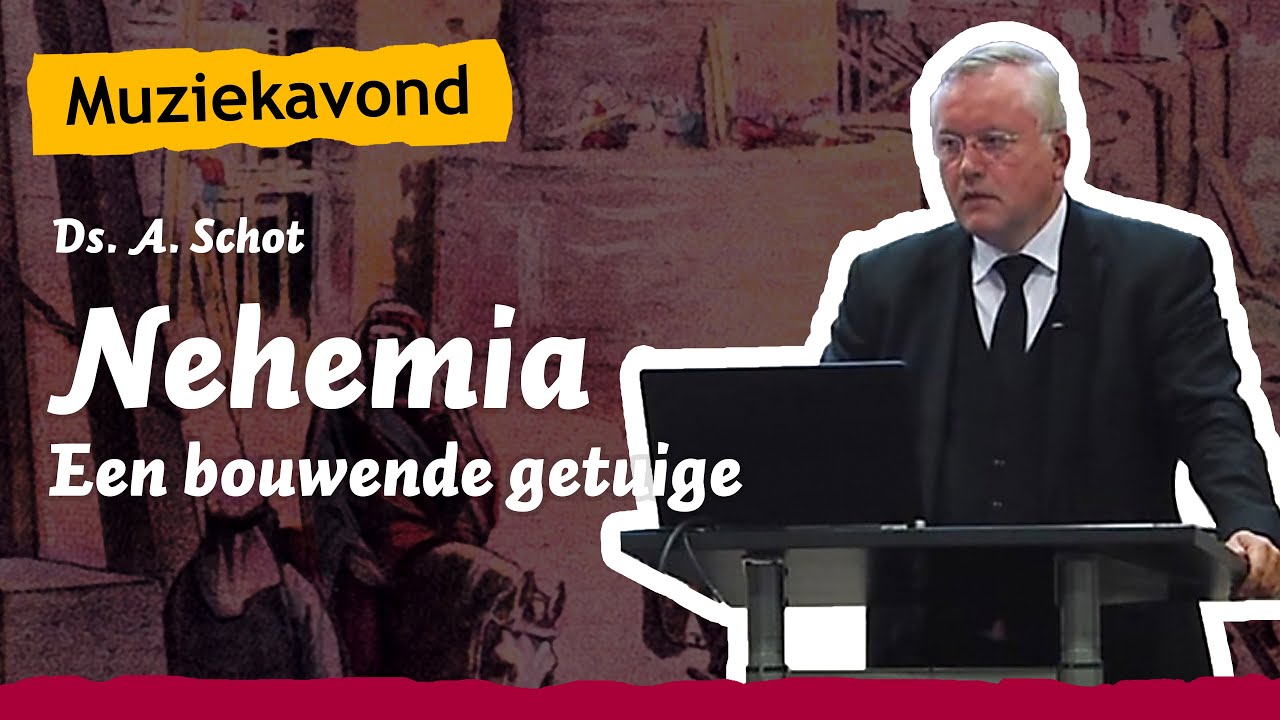 Ds. A. Schot over Nehemia, een bouwende getuige & muziekavond | Zin-in JBGG