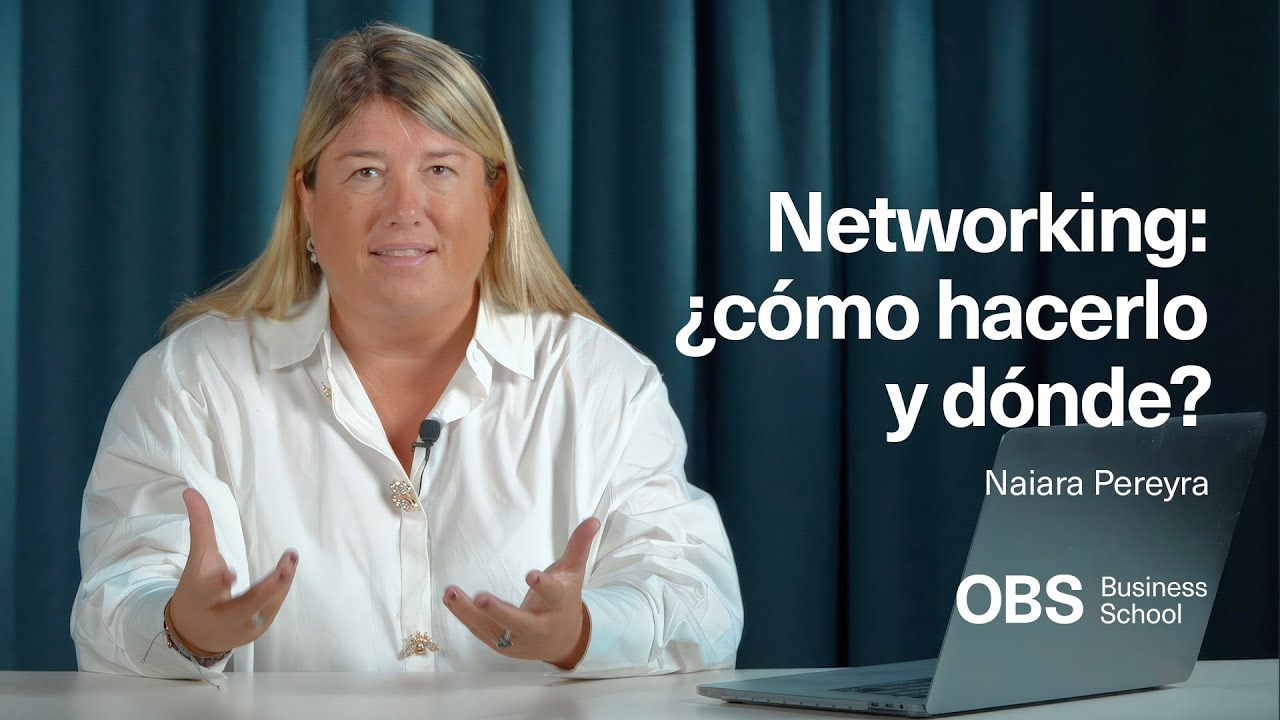 Masterclass: Networking... ¿cómo hacerlo y dónde? | OBS Business School