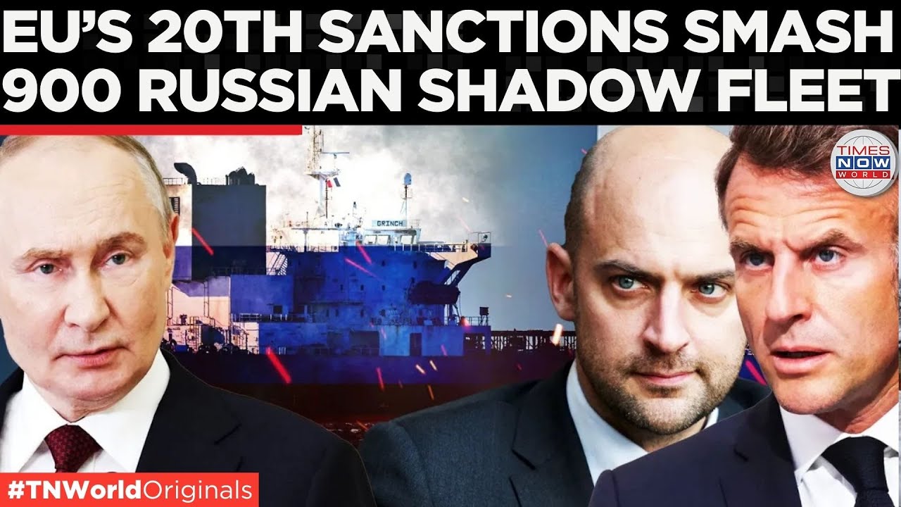 EU’S 20TH SANCTIONS Package Targets Russia’s Oil Lifeline, Eyes 900 Shadow Fleets | World News