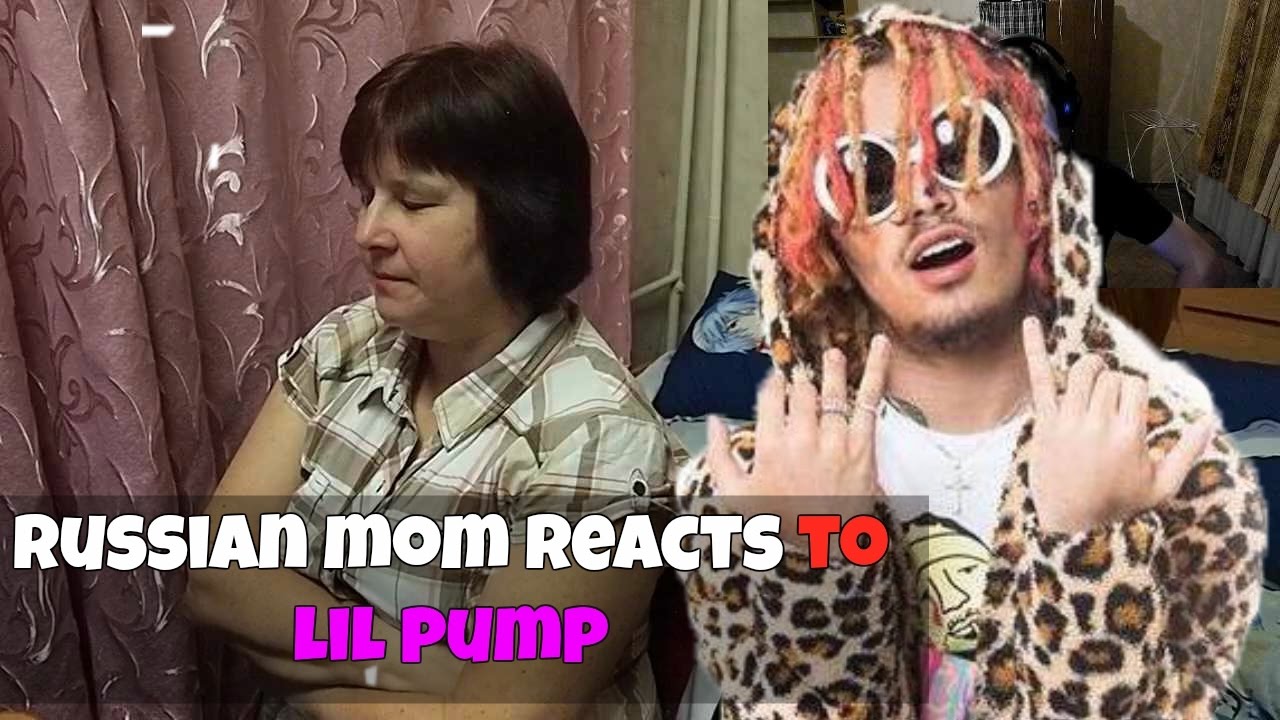 RUSSIAN MOM REACTS to LIL PUMP (REACTION)