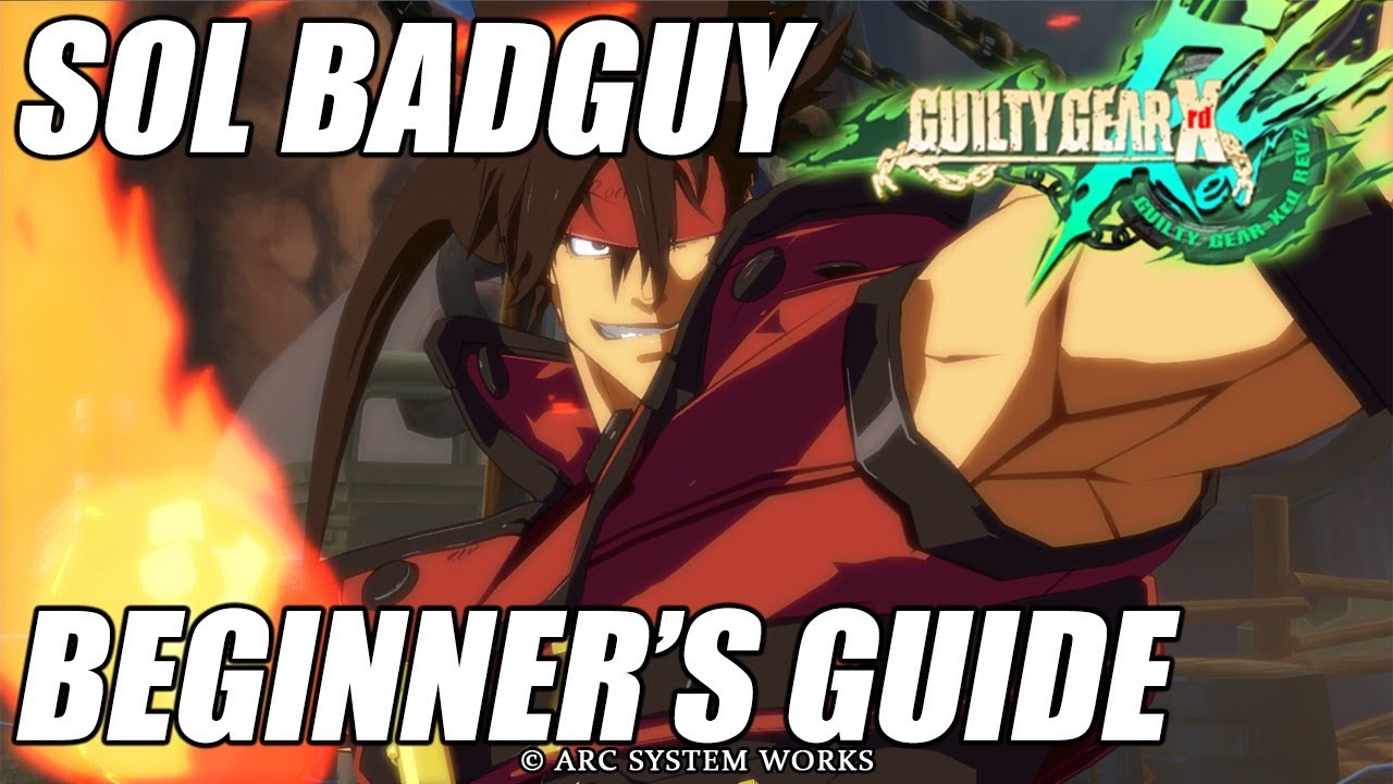 GGXRD R2: Sol Badguy Beginner Guide