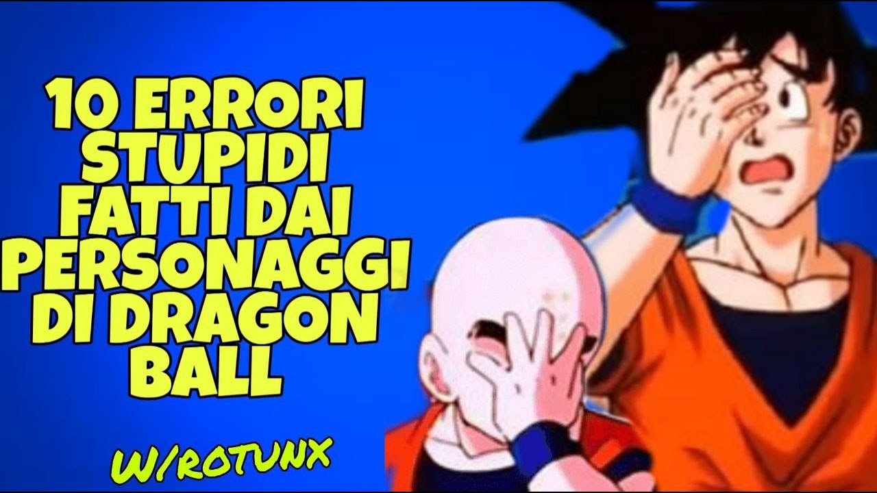 I 10 ERRORI più STUPIDI fatti dai PERSONAGGI di DRAGON BALL  w/Rotunx