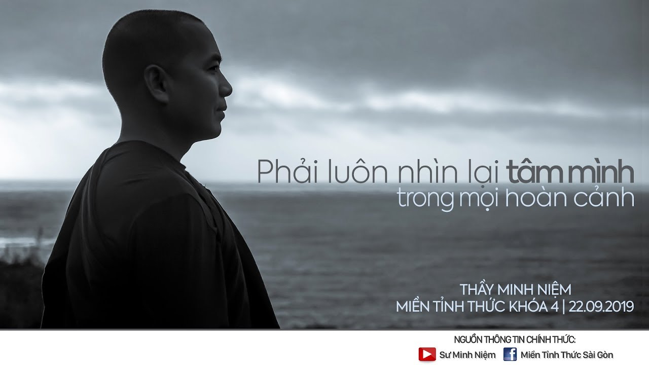 Thầy Minh Niệm | Phải luôn nhìn lại tâm mình trong mọi hoàn cảnh | 22.09.2019