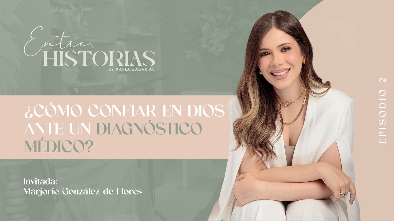 ¿Cómo confiar en Dios ante un diagnóstico médico? | Ft. Marjorie González en #EntreHistoriasPodcast