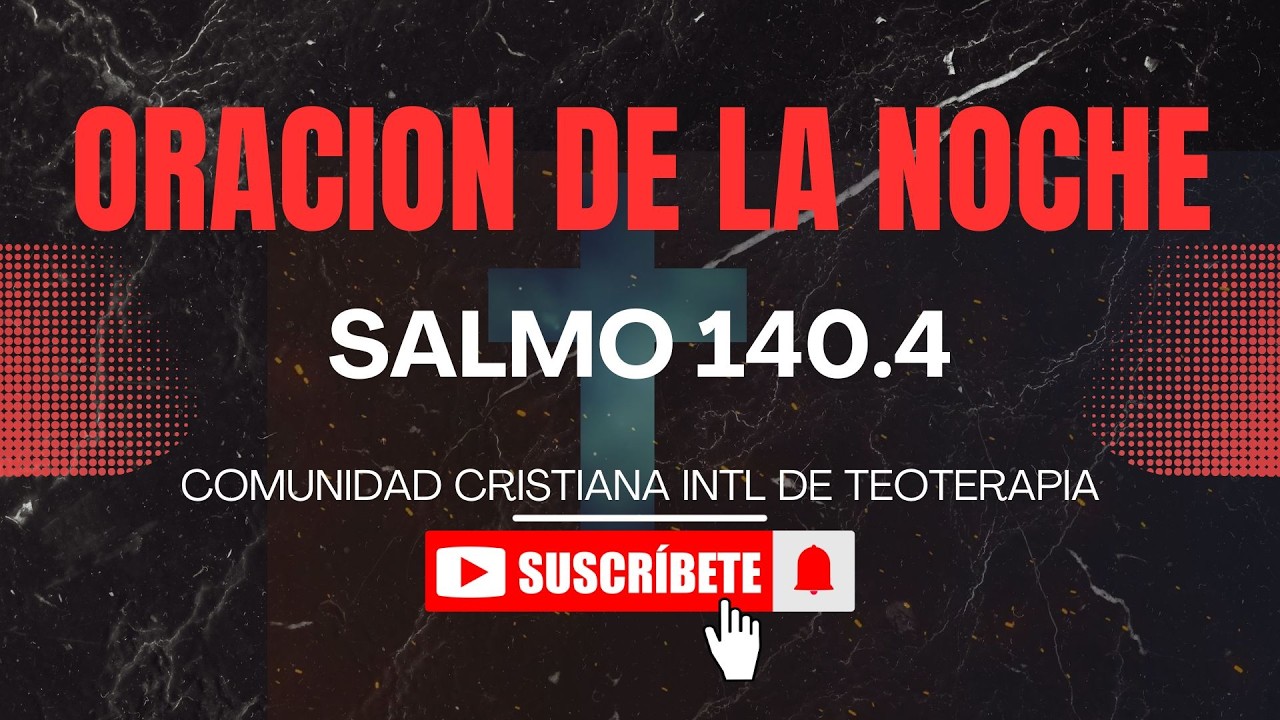 ORACION DE LA NOCHE - SALMO 140 : 4