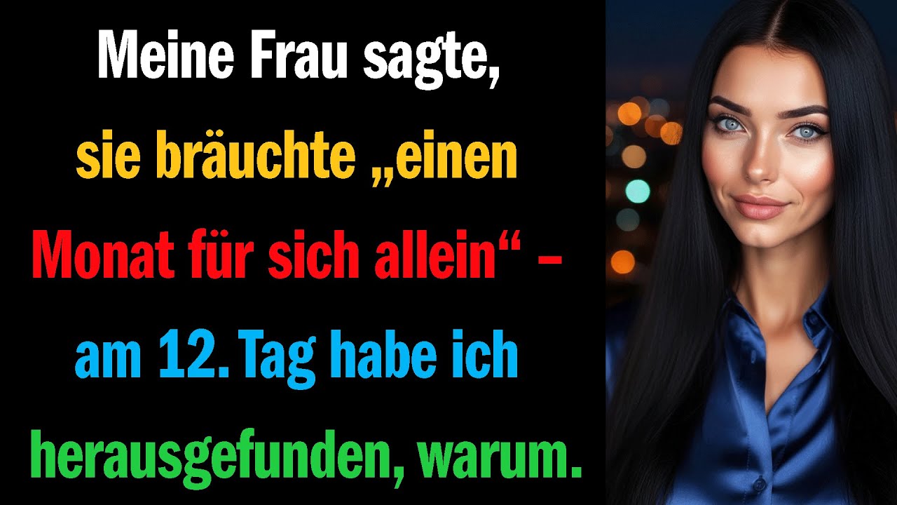 Meine Frau sagte, sie bräuchte „einen Monat für sich allein“ – am 12. Tag habe ich herausgefunden, 