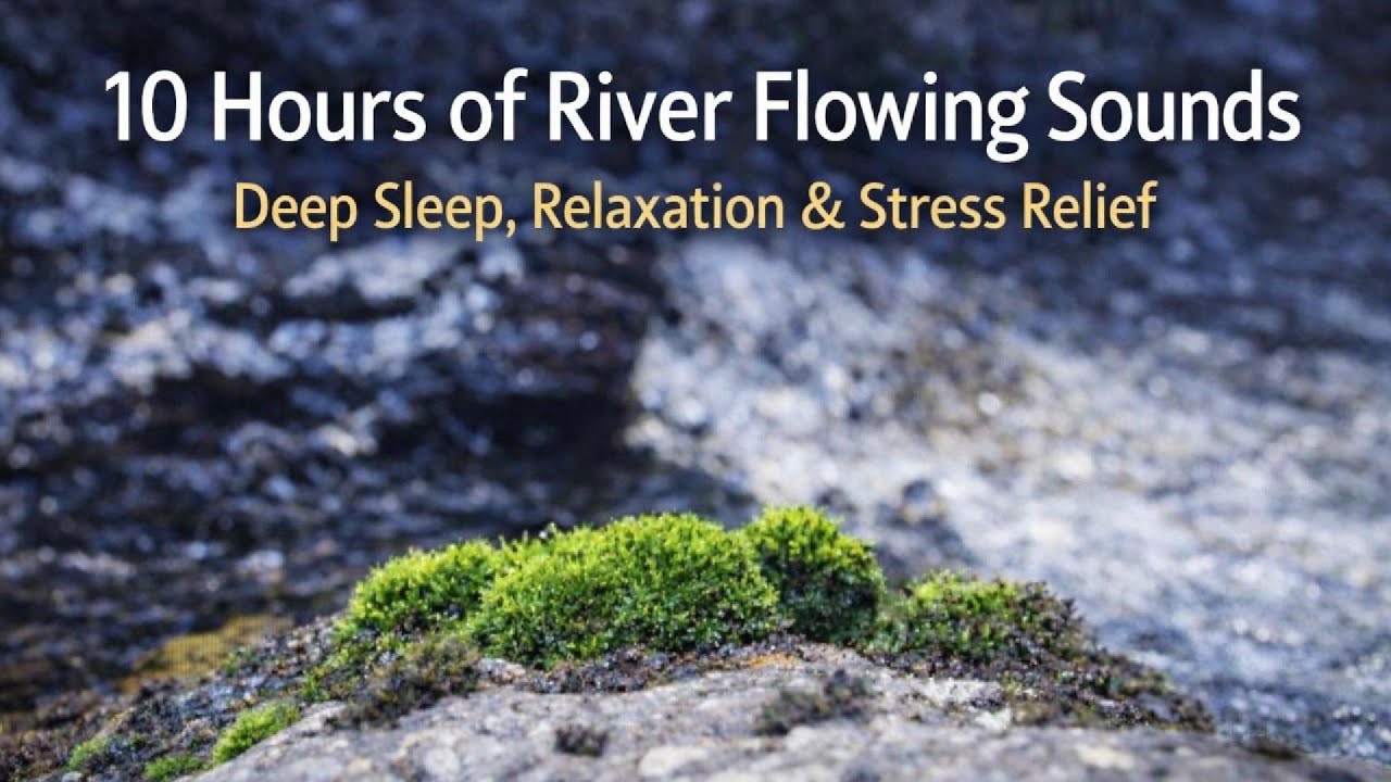 10 Hours of River flowing sounds Tranquil, Meditation, mind calming music
