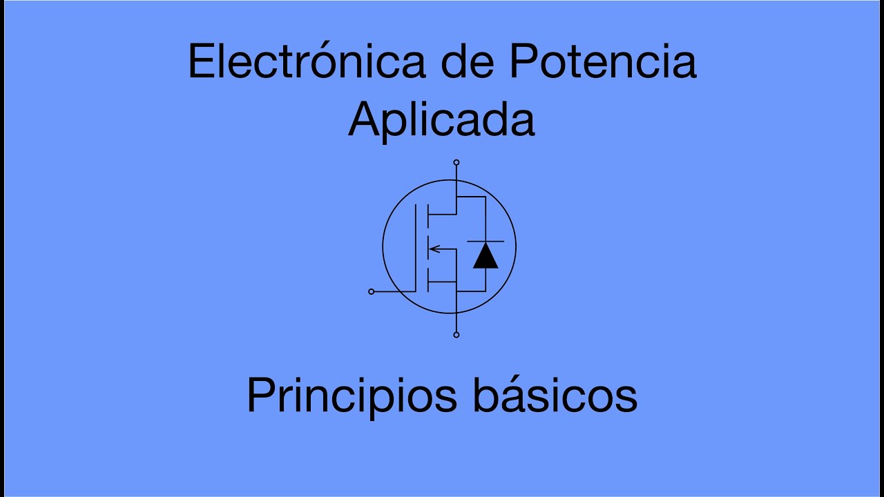 Principios básicos de Electrónica de Potencia