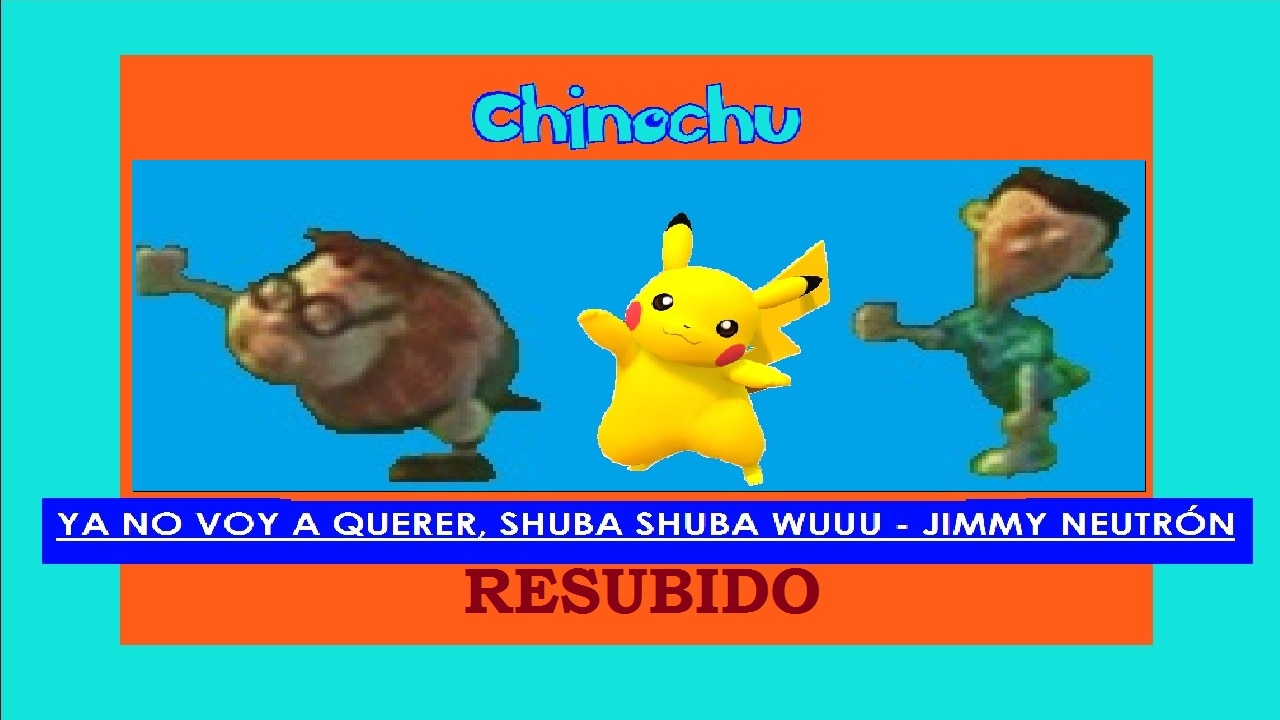 YA NO VOY A QUERER, SHUBA SHUBA WUUU (Resubido) - JIMMY NEUTRÓN