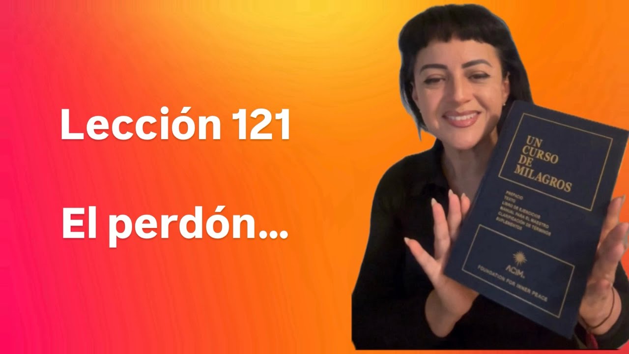 Lección 121. El perdón es la llave de la felicidad. UCDM