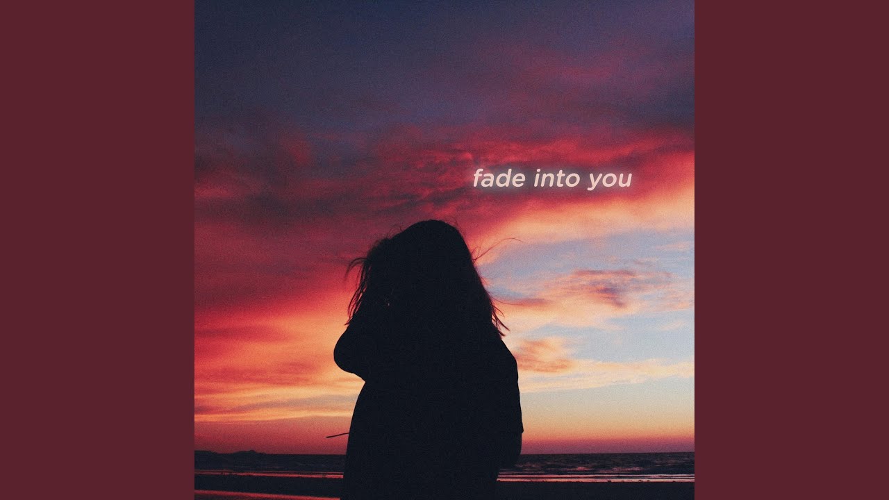 Fade Into You