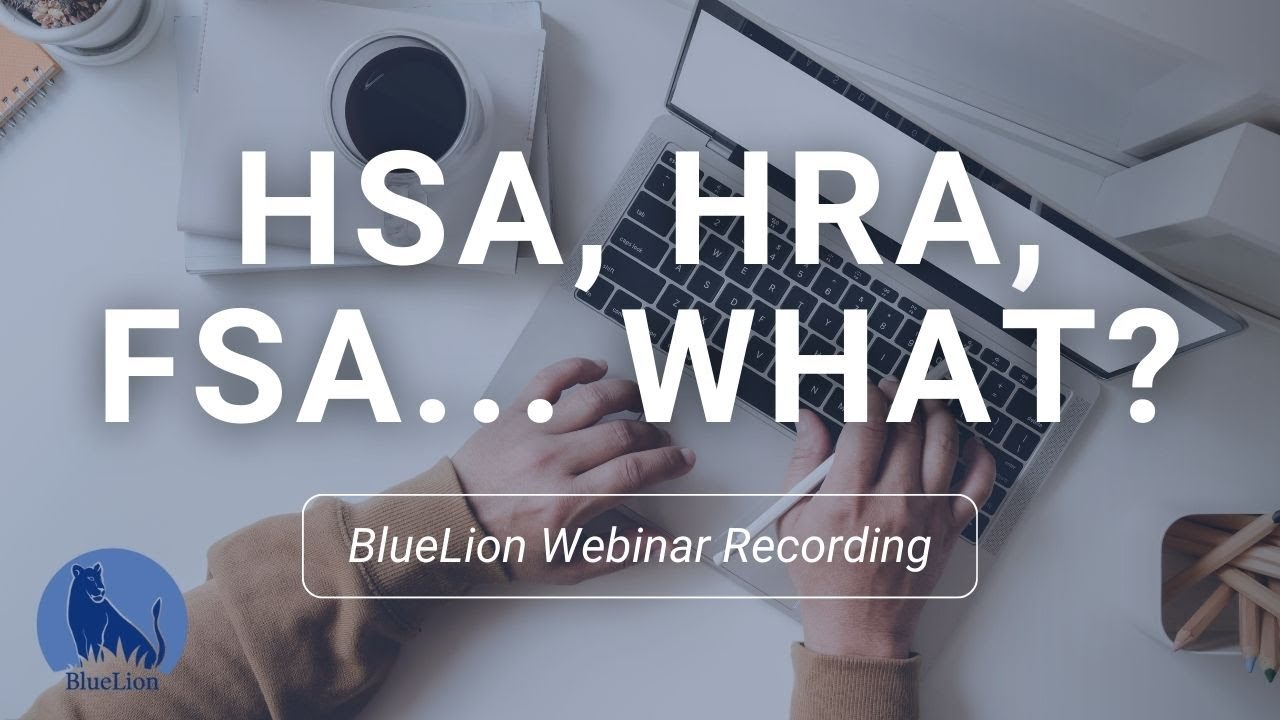 HSA, HRA, FSA... What? | BlueLion Webinar Recording