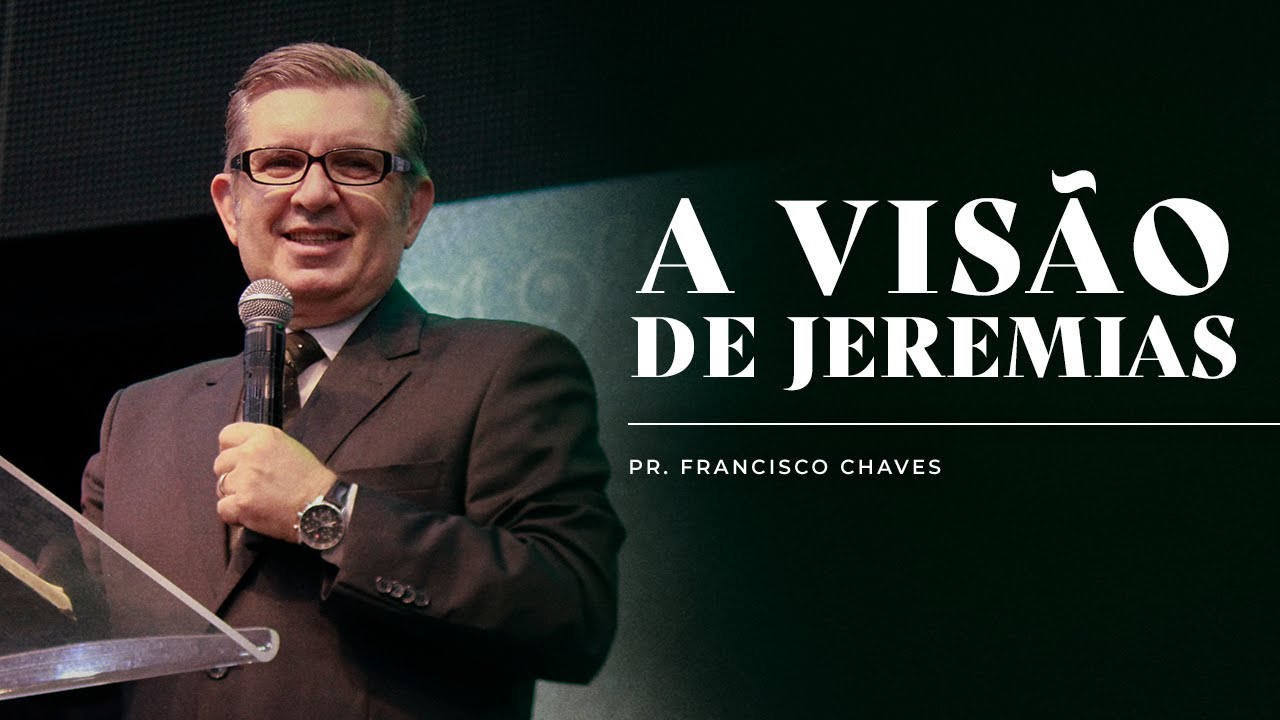 Mensagem - A Visão de Jeremias | Pr. Francisco Chaves
