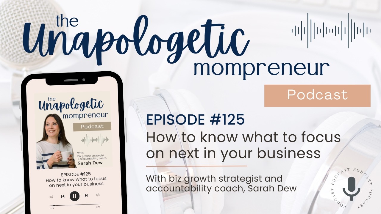 Episode 125 - How to Know What to Focus on Next in Your Business
