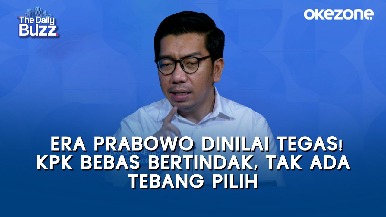 Era Prabowo Dinilai Tegas! KPK Bebas Bertindak, Tak Ada Tebang Pilih | The Daily Buzz