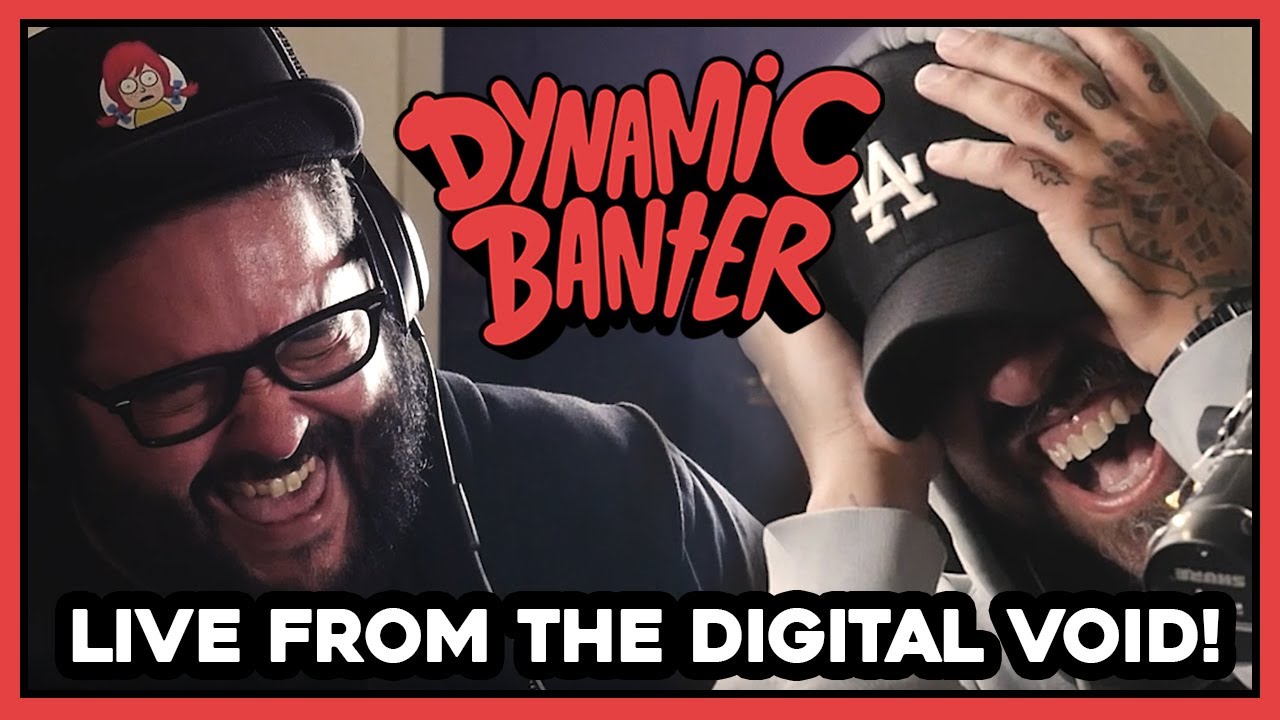 Dynamic Banter 287 - LIVE from the Digital Void!