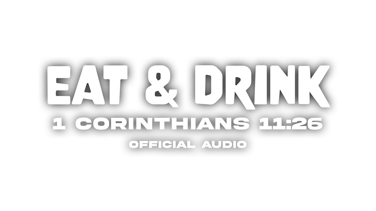 EAT & DRINK / 1 Corinthians 11:26 (Official Audio)