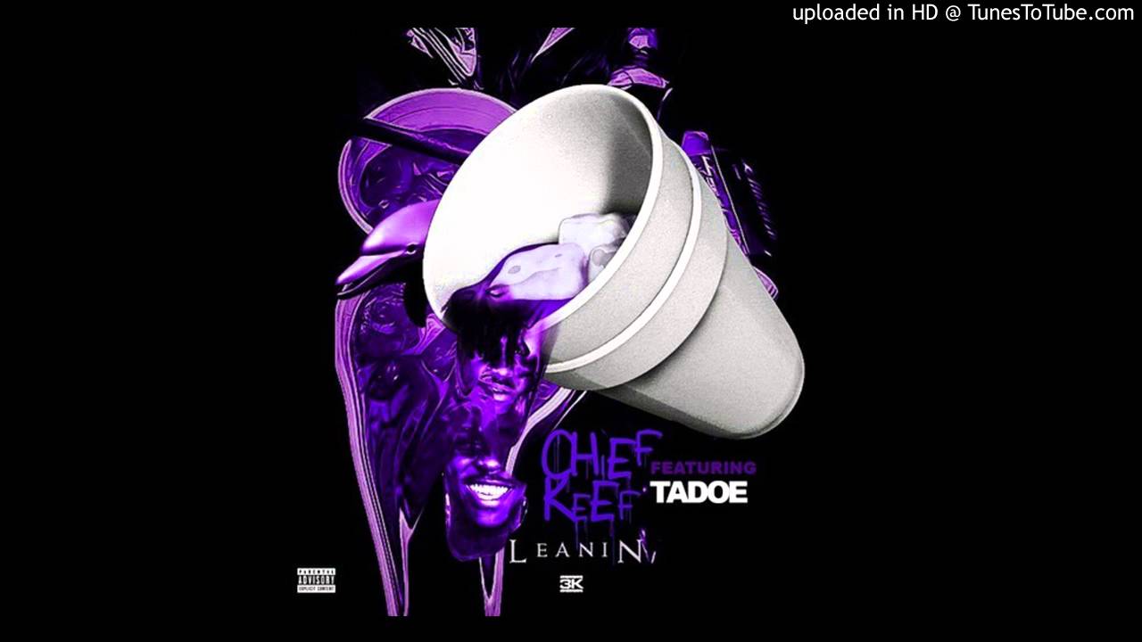 Chief Keef - Leanin' (feat. Tadoe) (Full Version)