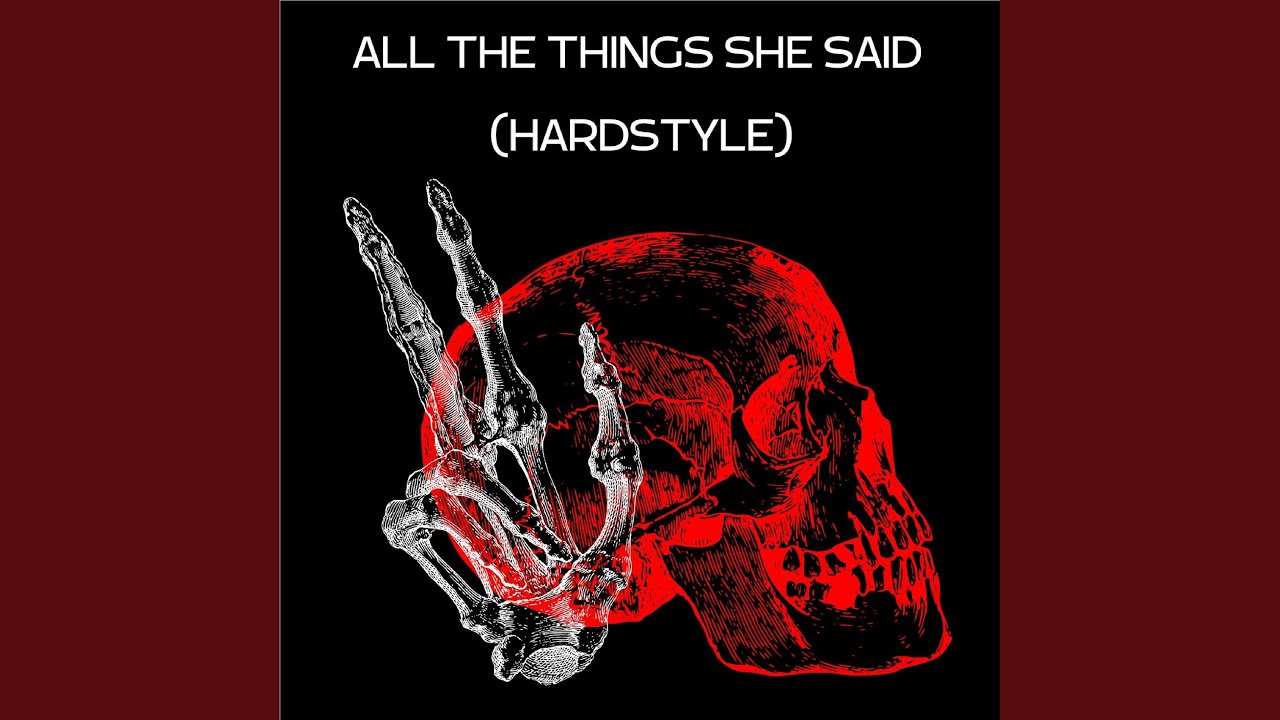 ALL THE THINGS SHE SAID (HARDSTYLE)