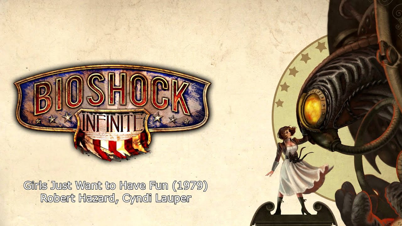 Bioshock Infinite Music - Girls Just Want to Have Fun (1983) by Robert Hazard, Cyndi Lauper