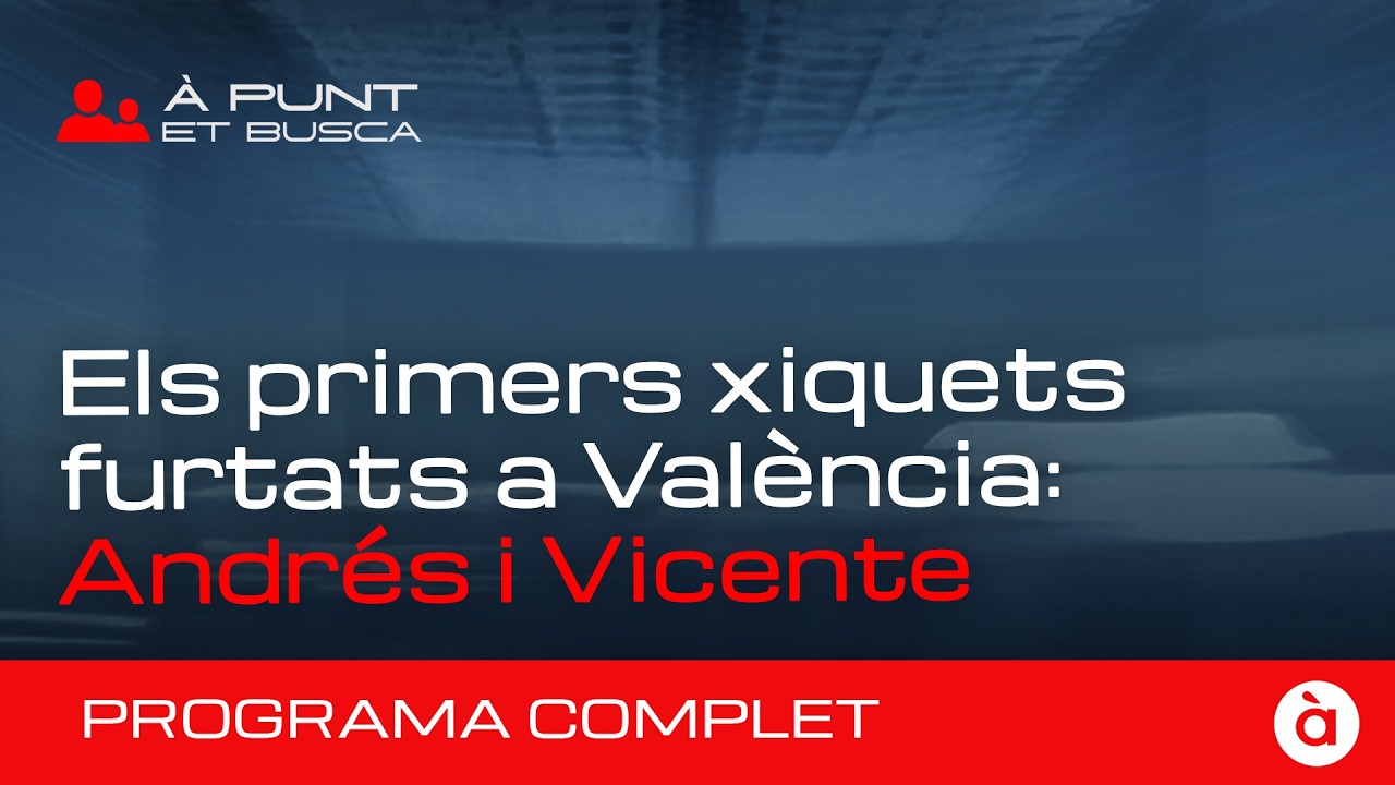 👁️&zwj;🗨️ &Agrave; Punt et busca | Els primers xiquets furtats a Val&egrave;ncia: Andr&eacute;s Mora i Vicente Mart&iacute;nez