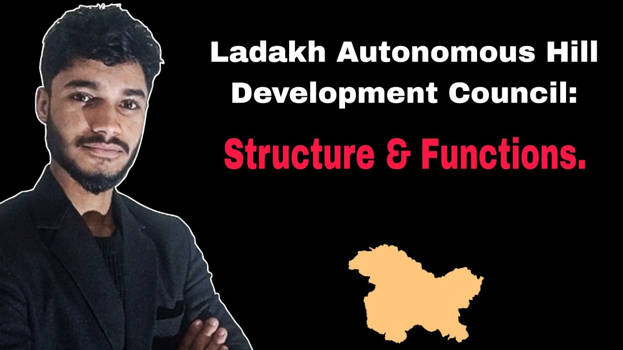 Ladakh Autonomous Hill Development Council: Structure and Functions