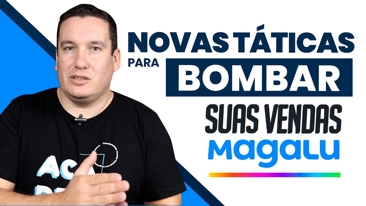 COMO BOMBAR SUAS VENDAS NA MAGALU - NOVAS T&Eacute;CNICAS!